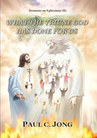 Sermons on Ephesians (II) - What the Triune God Has Done for Us