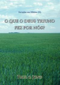 Sermoes em Efesios (?) - O QUE O DEUS TRIUNO FEZ POR NOS?
