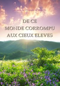 Sermons sur l'Evangile de Marc (II) - De Ce Monde Corrompu Aux Cieux Eleves
