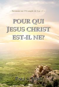 Sermons sur l'Evangile de Luc (I) - POUR QUI JESUS-CHRIST EST-IL NE?