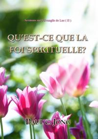 Sermons Sur L'evangile De Luc ( II ) - Qu'est-Ce Que La Foi Spirituelle?