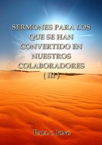 Sermones Para Los Que Se Han Convertido En Nuestros Colaboradores (III)