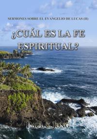 Sermones Sobre El Evangelio De Lucas (II) -  Cual Es La Fe Espiritual?