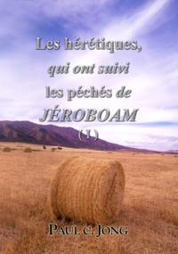 Les heretiques, qui ont suivi les peches de JEROBOAM ( I )