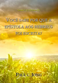 Sermoes em Hebreus (II) - Voce Sabe Por Que A Epistola Aos Hebreus Foi Escrita?