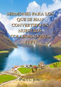 Sermones Para Los Que Se Han Convertido En Nuestros Colaboradores(IV)