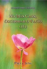 Sermones Sobre Genesis (IV) - No Mas Caos, Oscuridad O Vacio ( II )