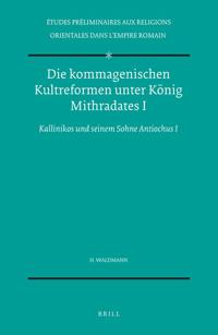 Die kommagenischen Kultreformen unter König Mithradates I