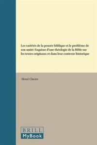 Les Variétés de la Pensée Biblique Et Le Problème de Son Unité: Esquisse d'Une Théologie de la Bible Sur Les Textes Originaux Et Dans Leur Contexte Hi
