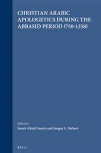 Christian Arabic Apologetics During the Abbasid Period (750-1258)