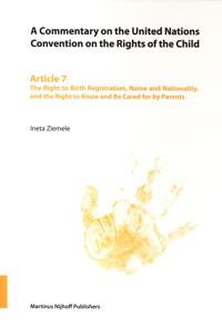 A Commentary on the United Nations Convention on the Rights of the Child, Article 7: The Right to Birth Registration, Name and Nationality, and the Right to Know and Be Cared for by Parents