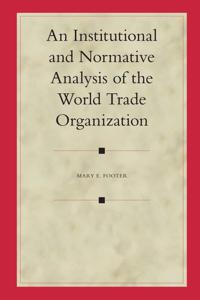 An Institutional And Normative Analysis of the World Trade Organization