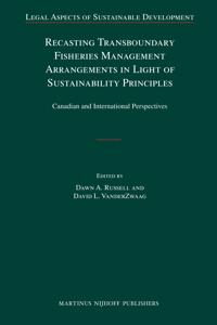 Recasting Transboundary Fisheries Management Arrangements in Light of Sustainability Principles: Canadian and International Perspectives