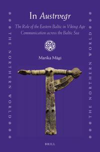 In Austrvegr: The Role of the Eastern Baltic in Viking Age Communication across the Baltic Sea