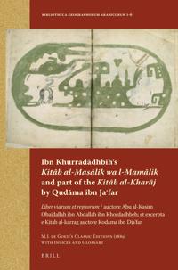 Ibn Khurradadhbih’s Kitab al-Masalik wa l-Mamalik and part of the Kitab al-Kharaj by Qudama ibn Ja?far