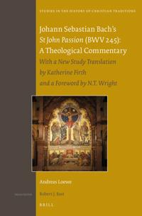 Johann Sebastian Bach’s St John Passion (BWV 245): A Theological Commentary