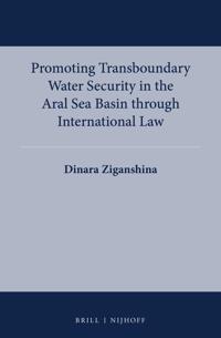 Promoting Transboundary Water Security in the Aral Sea Basin through International Law