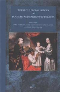 Bokomslag för "Towards a Global History of Domestic and Caregiving Workers"