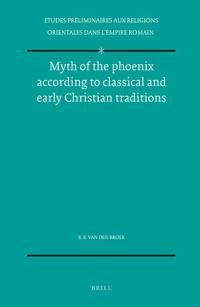 The Myth of the Phoenix According to Classical and Early Christian Traditions