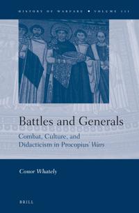 Battles and Generals: Combat, Culture, and Didacticism in Procopius’ Wars