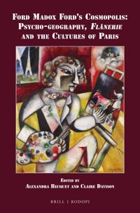 Ford Madox Ford’s Cosmopolis: Psycho-geography, Flânerie and the Cultures of Paris