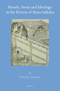 Parody, Irony and Ideology in the Fiction of Ihara Saikaku