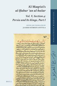 Al-Maqrizi’s al-?abar ?an al-bašar, Vol. V, Section 4: Persia and Its Kings, Part I
