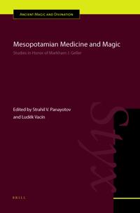 Mesopotamian Medicine and Magic: Studies in Honor of Markham J. Geller