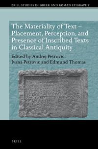 The Materiality of Text – Placement, Perception, and Presence of Inscribed Texts in Classical Antiquity