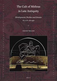 The Cult of Mithras in Late Antiquity