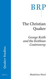 The Christian Quaker: George Keith and the Keithian Controversy