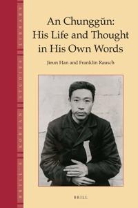 An Chunggun: His Life and Thought in His Own Words