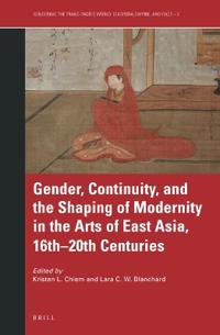 Bokomslag för "Gender, Continuity, and the Shaping of Modernity in the Arts of East Asia, 16th–20th Centuries"