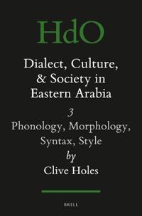 Dialect, Culture, and Society in Eastern Arabia, Volume 3: Phonology, Morphology, Syntax, Style