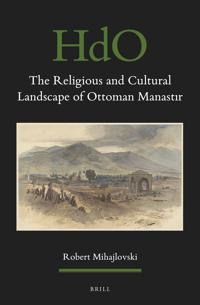 The Religious and Cultural Landscape of Ottoman Manastir