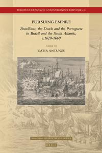Pursuing Empire: Brazilians, the Dutch and the Portuguese in Brazil and the South Atlantic, c.1620-1660