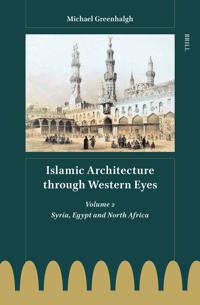 Islamic Architecture through Western Eyes: Syria, Egypt and North Africa