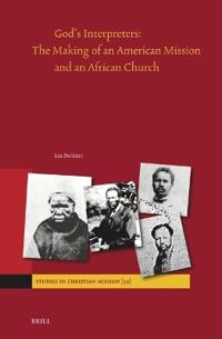 God's Interpreters: The Making of an American Mission and an African Church
