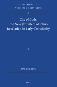 City of Gods: The New Jerusalem of John's Revelation in Early Christianity