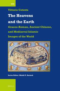 The Heavens and the Earth: Graeco-Roman, Ancient Chinese, and Mediaeval Islamic Images of the World