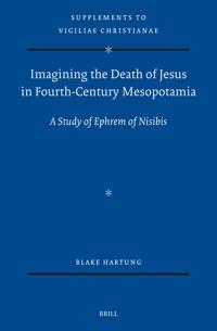 Imagining the Death of Jesus in Fourth-Century Mesopotamia