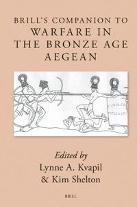 Brill's Companion to Warfare in the Bronze Age Aegean