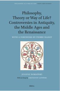 Philosophy, Theory or Way of Life? Controversies in Antiquity, the Middle Ages and the Renaissance: With a Foreword by Pierre Hadot