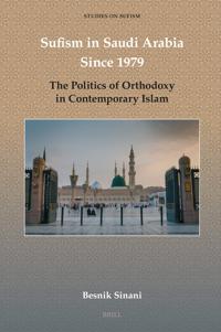 Sufism in Saudi Arabia Since 1979: The Politics of Orthodoxy in Contemporary Islam