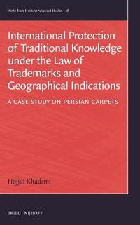 International Protection of Traditional Knowledge under the Law of Trademarks and Geographical Indications