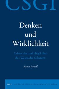 Denken und Wirklichkeit. Aristoteles und Hegel über das Wesen der Substanz