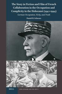 The Story in Fiction and Film of French Collaboration in the Occupation and Complicity in the Holocaust (1940-1944)