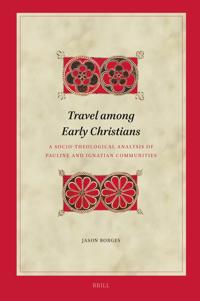 Travel among Early Christians: A Socio-theological Analysis of Pauline and Ignatian Communities