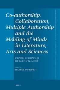 Co-authorship. Collaboration, Multiple Authorship and the Melding of Minds in Literature, Arts and Sciences