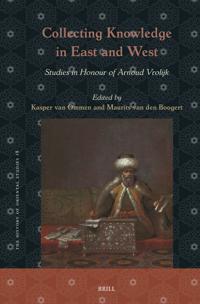 Collecting Knowledge in East and West: Studies in Honour of Arnoud Vrolijk